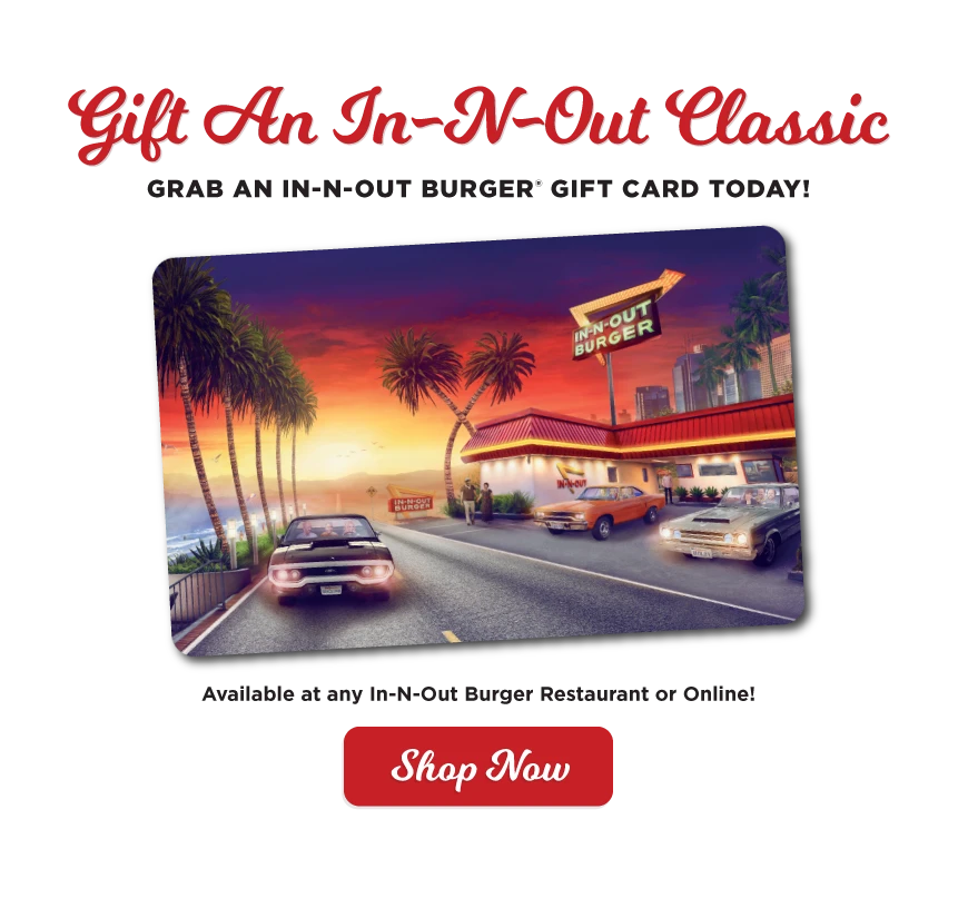 Grab an In-N-Out Gift Card today!