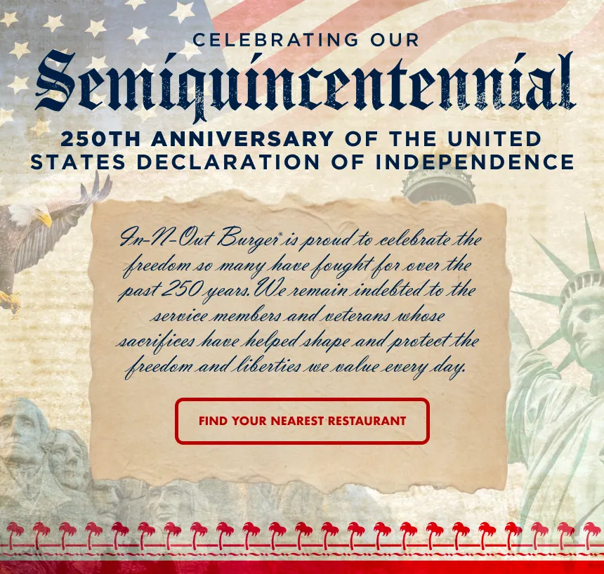 In-N-Out Burger is proud to celebrate the freedom so many have fought for over the past 250 years